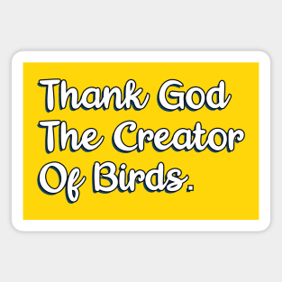 Thank God The Creator Of Birds Magnet